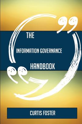 The Information Governance Handbook - Everything You Need to Know about Information Governance - Foster, Curtis