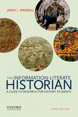 The Information-Literate Historian: A Guide to Research for History Students - Presnell, Jenny L