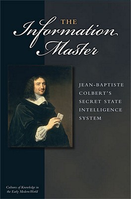 The Information Master: Jean-Baptiste Colbert's Secret State Intelligence System - Soll, Jacob