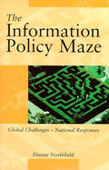 The Information Policy Maze: Global Challenges - National Responses: Global Challenges - National Responses