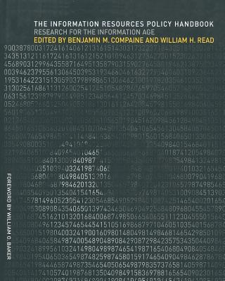 The Information Resources Policy Handbook: Research for the Information Age - Compaine, Benjamin M (Editor), and Read, William H (Editor), and Baker, William (Foreword by)