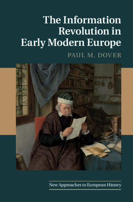 The Information Revolution in Early Modern Europe - Dover, Paul M.