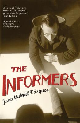 The Informers: Translated from the Spanish by Anne McLean - Vsquez, Juan Gabriel, and McLean, Anne (Translated by)