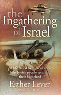 The Ingathering of Israel: A Life Called to Miraculously Help Jewish People Return to Their Homeland