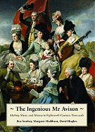 The Ingenious Mr. Avison: Making Music and Money in Eighteenth Century Newcastle - Southey, Roz, and Maddison, Margaret, and Hughes, David