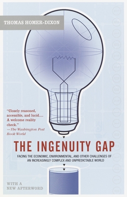 The Ingenuity Gap: Facing the Economic, Environmental, and Other Challenges of an Increasingly Complex and Unpredictable Future - Homer-Dixon, Thomas