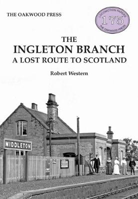 The Ingleton Branch: A Lost Route to Scotland - Western, Robert