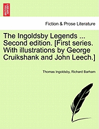 The Ingoldsby Legends ... Second edition. [First series. With illustrations by George Cruikshank and John Leech.]