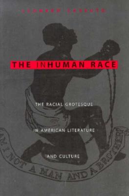 The Inhuman Race: The Racial Grotesque in American Literature and Culture - Cassuto, Leonard, Ph.D.