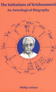 The Initiations of Krishnamurti: An Astrological Biography