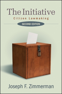 The Initiative: Citizen Lawmaking, Second Edition - Zimmerman, Joseph F
