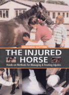 The Injured Horse: Hands-On Methods for Managing & Treating Injuries
