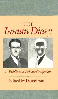 The Inman Diary: A Public and Private Confession - Inman, Arthur C, and Aaron, Daniel (Editor)