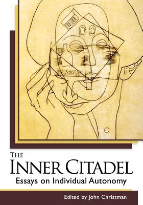 The Inner Citadel: Essays on Individual Autonomy - Christman, John (Editor)