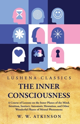 The Inner Consciousness - William Walker Atkinson