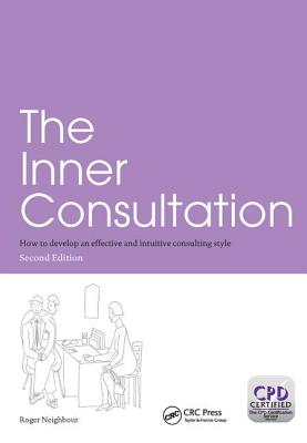 The Inner Consultation: How to Develop an Effective and Intuitive Consulting Style, Second Edition - Neighbour, Roger