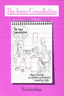 The Inner Consultation: How to Develop an Effective and Intuitive Consulting Style