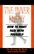 The Inner Enemy: How to Fight Fair with Yourself - Bach, George R, and Torbet, Laura