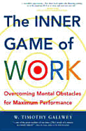 The Inner Game of Work: Overcoming Mental Obstacles for Maximum Performance