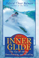 The Inner Glide: The Tao of Skiing, Snowboarding, and Skwalling