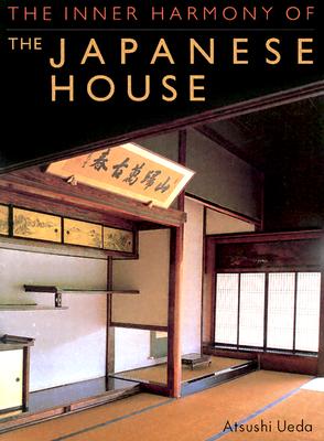The Inner Harmony of the Japanese House - Ueda, Atsushi