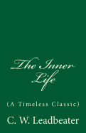 The Inner Life (A Timeless Classic): By C. W. Leadbeater