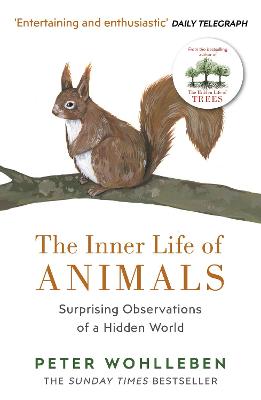 The Inner Life of Animals: Surprising Observations of a Hidden World - Wohlleben, Peter