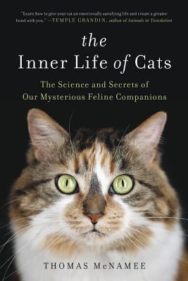 The Inner Life of Cats: The Science and Secrets of Our Mysterious Feline Companions - McNamee, Thomas