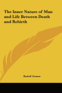 The Inner Nature of Man and Life Between Death and Rebirth