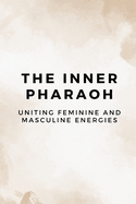 The Inner Pharaoh: Uniting Feminine and Masculine Energies