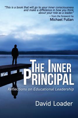 The Inner Principal: Reflections on Educational Leadership - Loader, David, and Fullan, Michael (Foreword by)