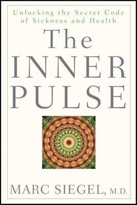 The Inner Pulse: Unlocking the Secret Code of Sickness and Health - Siegel, Marc