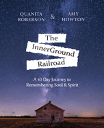 The InnerGround Railroad: A 40 Day Journey to Remembering Soul & Spirit