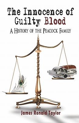 The Innocence of Guilty Blood: A History of the Peacock Family - Taylor, James Ronald