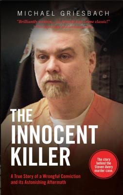 The Innocent Killer: A True Story of a Wrongful Conviction and Its Astonishing Aftermath - Griesbach, Michael