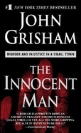 The Innocent Man: Murder and Injustice in a Small Town - Grisham, John