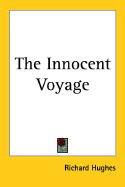 The Innocent Voyage - Hughes, Richard Arthur Warren