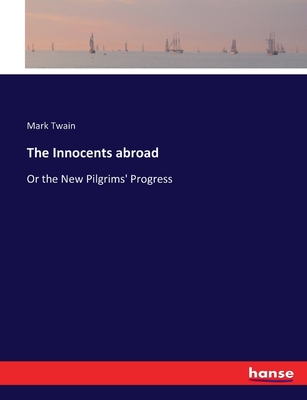 The Innocents abroad: Or the New Pilgrims' Progress - Twain, Mark