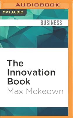 The Innovation Book: How to Manage Ideas and Execution for Outstanding Results - McKeown, Max (Read by)