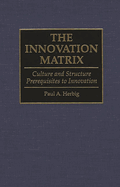 The Innovation Matrix: Culture and Structure Prerequisites to Innovation