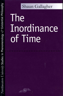 The Inordinance of Time - Gallagher, Shaun, and McCumber, John (Editor), and Kleinberg-Levin, David Michael (Editor)