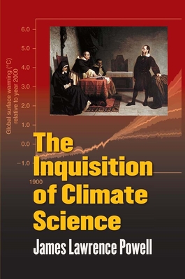 The Inquisition of Climate Science - Powell, James