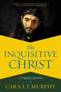The Inquisitive Christ: 12 Engaging Questions