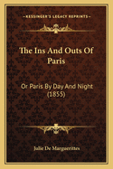 The Ins And Outs Of Paris: Or Paris By Day And Night (1855)