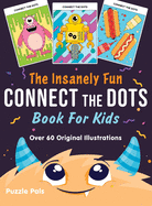 The Insanely Fun Connect The Dots Book For Kids: Over 60 Original Illustrations with Space, Underwater, Jungle, Food, Monster, and Robot Themes