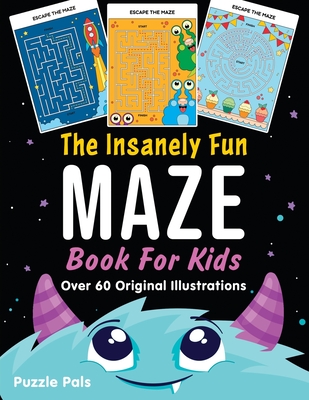 The Insanely Fun Maze Book For Kids: Over 60 Original Illustrations With Space, Underwater, Jungle, Food, Monster, and Robot Themes - Ross, Bryce, and Pals, Puzzle