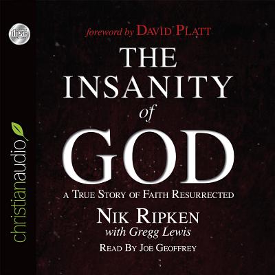 The Insanity of God: A True Story of Faith Resurrected - Ripken, Nik, and Lewis, Gregg, and Geoffrey, Joe (Narrator)