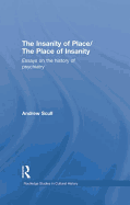 The Insanity of Place / The Place of Insanity: Essays on the History of Psychiatry