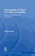 The Insanity of Place/The Place of Insanity: Essays on the History of Psychiatry