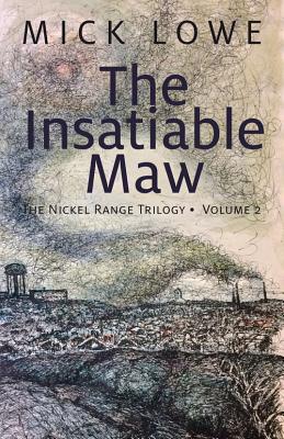 The Insatiable Maw: The Nickel Range Trilogy, Volume 2 - Lowe, Mick
